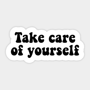 Take care of yourself Sticker